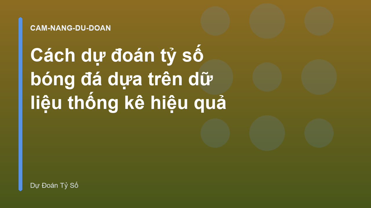 Cách dự đoán tỷ số bóng đá dựa trên dữ liệu thống kê hiệu quả