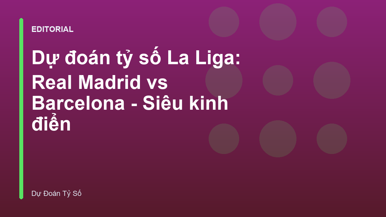Trận đấu Siêu kinh điển giữa Real Madrid và Barcelona
