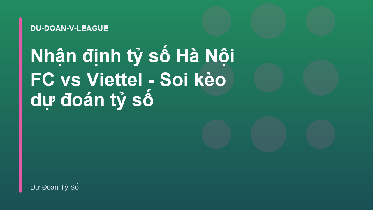 Nhận định tỷ số Hà Nội FC vs Viettel - Soi kèo dự đoán tỷ số